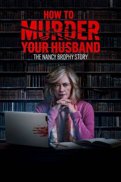 How to Murder Your Husband: The Nancy Brophy Story (2023) poster - Allmovieland.com